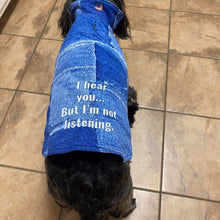 Load image into Gallery viewer, I Hear You But I'm Not Listening Dripping Dog Coat